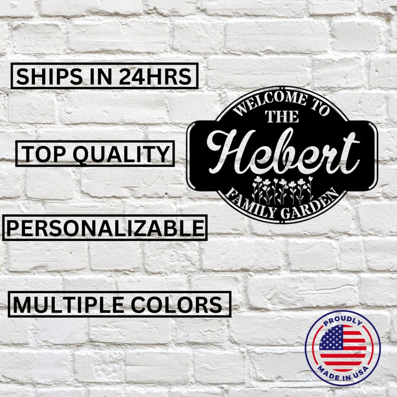 May include: Black metal sign with the text "Welcome to the Hebert Family Garden". The sign is round with a decorative border and features a floral design. The sign is on a white brick wall with text boxes around it that say "Ships in 24hrs", "Top Quality", "Personalizable", and "Multiple Colors". A small American flag sticker is in the bottom right corner with the text "Proudly Made in USA".