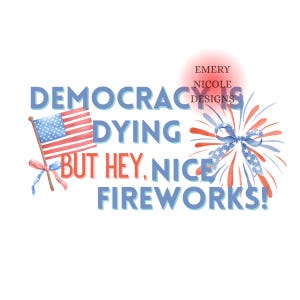 Democracy is Dying but Hey Nice Fireworks PNG BUNDLE 4th of July