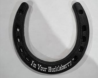 I'm Your Huckleberry Horseshoe for decoration or luck