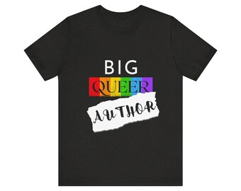 Big Queer Author Unisex Tee, LGBTQ Book Lover Tshirt - Pride Gay Lesbian Nonbinary Literature Shirt, Rainbow Reading Gift