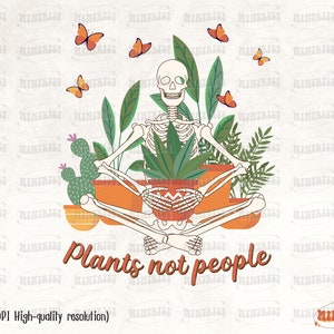 Plants Not People Skeleton PNG, Therapy Plant Lovers, Digital Download, Skeleton Sublimation, Sublimate, Skull, Skeleton, Summer, Creepy