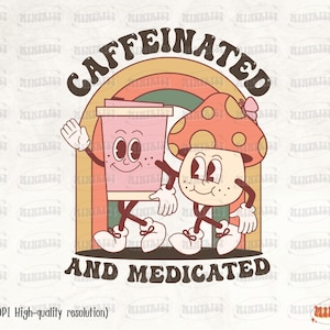 Caffeinated And Medicated PNG, Coffee Mental Health Sublimation, Hippie Self Care Digital Download, Sublimate, Rainbow Summer, Boho Mushroom