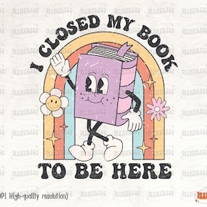 Op de afbeelding: Een retro-stijl afbeelding met een wandelend, lachend boekkarakter onder een regenboog. De tekst luidt "I CLOSED MY BOOK TO BE HERE". Een madeliefje en een ster zijn ook inbegrepen. De afbeelding heeft een vintage, verweerde uitstraling.