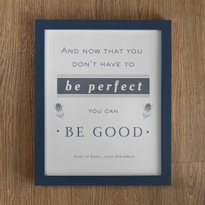 Steinbeck Zitat, East of Eden, Buch Zitat, Don't Be Perfect, Be Good, inspirierendes Zitat, benutzerdefinierte Wandkunst, digitaler Download
