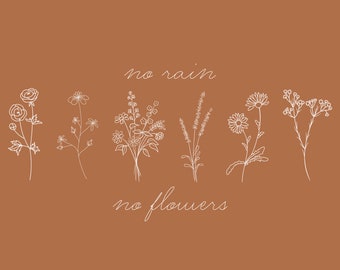 No Rain, No Flowers, Custom Wall Art, Digital Download