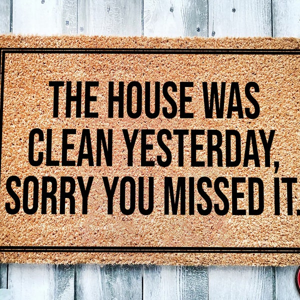 The House Was Clean Yesterday Sorry You Missed It Door Mat Etsy