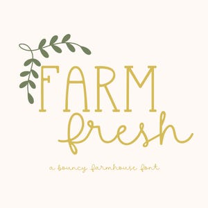 May include: A cream-colored background with the words "FARM FRESH" in yellow, accompanied by a green leafy design. Below, it reads "a bouncy farmhouse font".