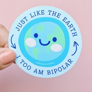 Bipolar Just like the Earth Sticker, Vinyl Decal
