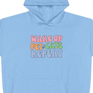 Wake Up Pet Cats Repeat Hoodie | Cat Lover Hoodie | Cat Themed Hoodie | Gift for Cat Lovers | Unisex Cat Graphic Hoodie | Free Shipping