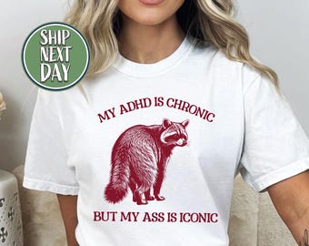 My ADHD Is Chronic But My Ass Is Iconic Tshirt, Mental Health Shirt, Chronic Pain Joke Tee, Chronic Illness Shirt, Anxiety Awareness - FS030
