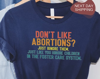 Ik hou niet van abortussen, negeer ze gewoon Shirt, cadeau voor haar, protestshirt, negeer gewoon abortusshirt, Pro Choice-shirt voor vrouwen - RM003
