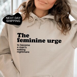 Feminism Hoodie, Gift for Feminist, Feminist Hoodie, Gift for Her, The Feminine Urge Hoodie, To Become A Man&#39;s Waking Nightmare - DG088
