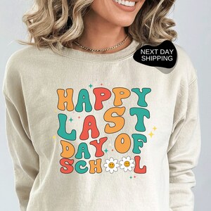 Last Day Of School Sweatshirt, End Of Year Sweatshirt, Sweatshirt for Teacher, Gift for Teacher, Happy Last Day Sweatshirt - CST006