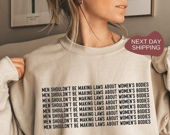 Body Positivity Sweatshirt, Feminismus Sweatshirt, Feminismus Shirt, Männer sollten keine Regeln über Frauenkörper machen Sweatshirt - RM008