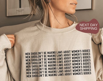 Body Positivity Sweatshirt, Feminismus Sweatshirt, Feminismus Shirt, Männer sollten keine Gesetze über Frauen Körper machen Sweatshirt - RM008