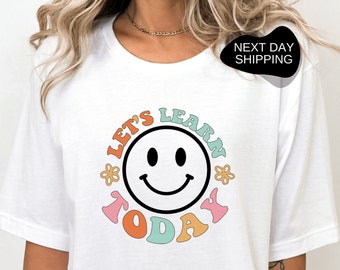Lets Learn Today Shirt, Teacher Shirt, Teacher Life Shirt, Teacher Motivational Shirt, Gift for Teacher, Bookworm Shirt, Funny Gift - CST003