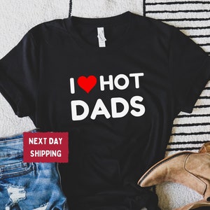 I Love Hot Dads Shirt, I Heart Hot Dads Shirt, Love Hot Dads Black Uppercase T-Shirt, Funny Dad Shirt, Dilfs Shirt, I Love Hot Moms Shirt