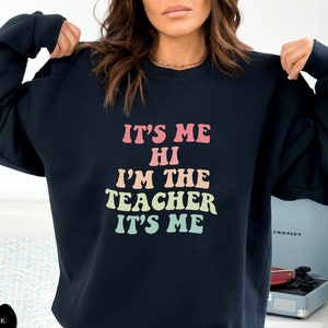 It&#39;s Me Hi I&#39;m The Teacher It&#39;s Me, Teacher Sweatshirt, Gift for Teacher, Kindergarten Teacher Sweat, Teacher Gift, Teacher Hoodie - CST013