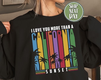 I Love You More Than A California Sunset Sweatshirt, Valentines Sweater, California Travel Shirt, Retro Beach Shirt, Country Tour Gift-TC101