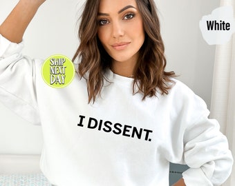 I Dissent Sweatshirt, Feminist Hoodie, Inspirational Shirts, Women's Rights Sweatshirt, Protest Shirt, Political Statement Sweater -JUL028