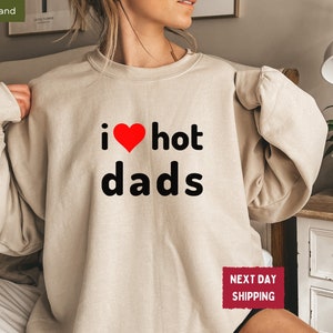 I Love Hot Dads Sweatshirt, I Heart Hot Dads Sweatshirt, Love Hot Dads Black Lowercase T-Shirt, Funny Dad Shirt, Dilfs Shirt, Love Hot Moms