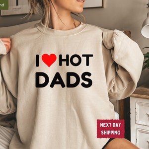 I Love Hot Dads Sweatshirt, I Heart Hot Dads Sweatshirt, Love Hot Dads Black Uppercase T-Shirt, Funny Dad Shirt, Dilfs Shirt, Love Hot Moms