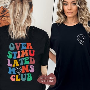Overstimulated Moms Club, Overstimulated Moms Club Shirt, Overstimulated Moms, Gift for Mother, Gift for Her, Mothers Day Gift - MD018