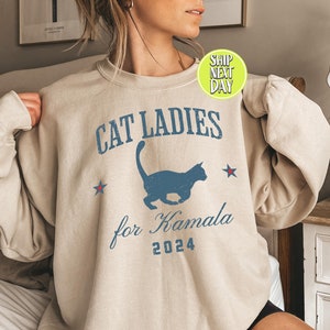 Cat Ladies For Kamala 2024 Sweatshirt, Childless Cat Ladies For Kamala, Cats For Kamala Sweat, Kamala Harris 2024 Hoodie, Political  -JUL035