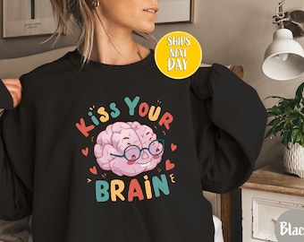 Teacher Life Kiss Your Brain Sweatshirt, Kiss Your Brain Sweat, Fun Brain Shirt, Cute Brain Artwork, Positive Message Sweatshirt -CST045