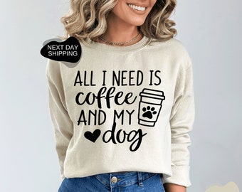 All I Need Coffee And My Dog Sweatshirt, Dog Mom Sweatshirt, Dog Mama Sweatshirt, Gift for Dog Lover, Dog Lover Sweatshirt, Dog Lover- FA029