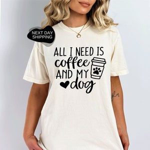 All I Need Is Coffee And My Dog, Dog Mom Shirt, Dog Lover Shirt, Cute Mom Shirt, Gift for Dog Lover, Dog Lover Shirt, Dog Lover Tee - FA029