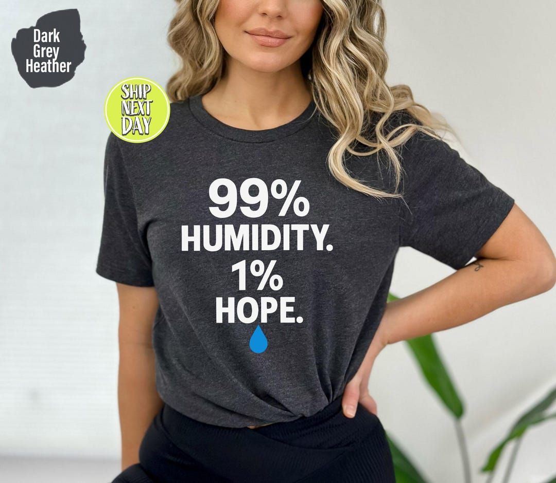 Swass 99 Percent Humidity One Percent Hope Funny Summer Sweat Tshirt ...