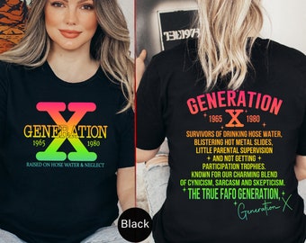 Generation X Raised on Hose Water and Neglect T-shirt, Born 1965