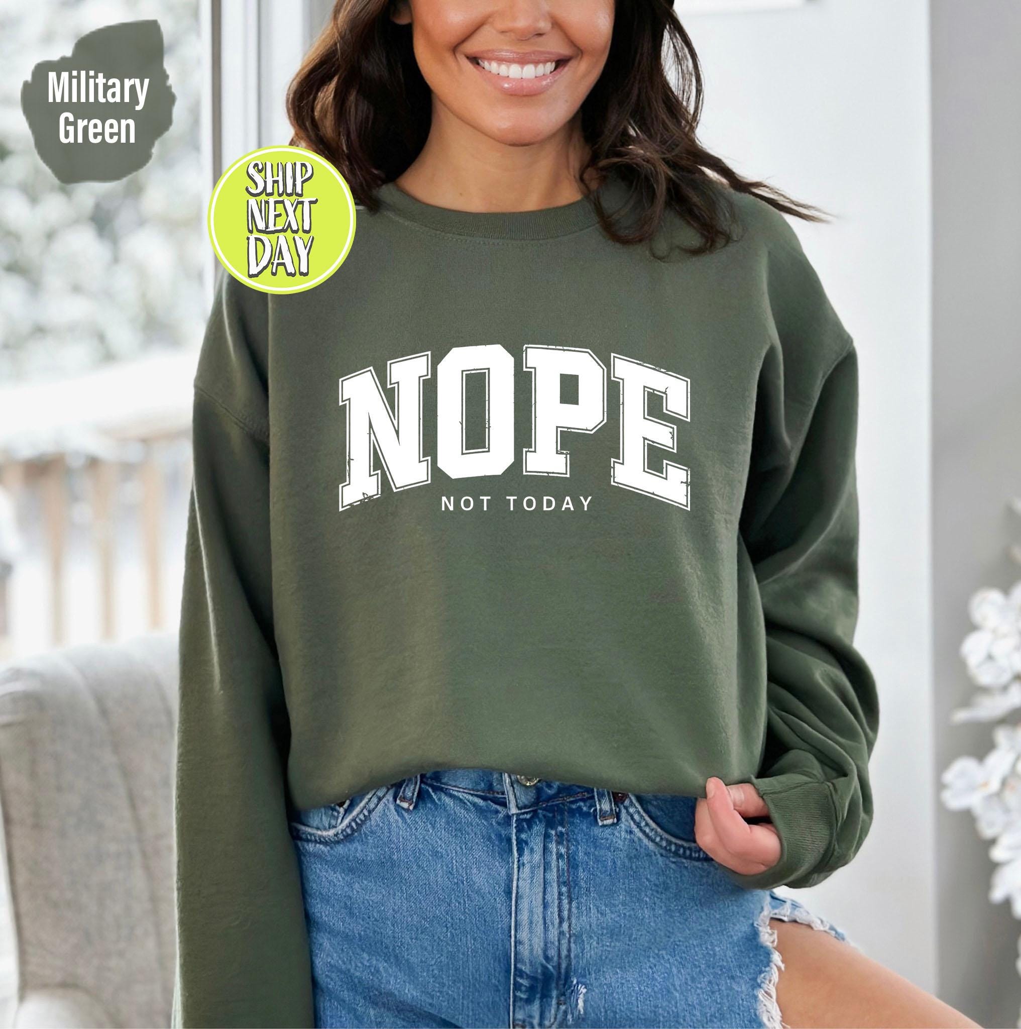 Nope Not Today Sweatshirt, Sarcasm Lover Sweater,  Sarcastic Quote Shirt, Humor Women Hoodie, Funny Shirt For Her, Fun Nope Sweatshirt-FS034