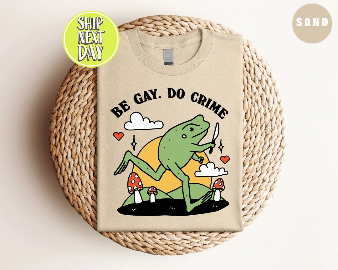 Be Gay Do Crime Frog Tshirt, Be Gay Shirt, Funny Frog Tee, Cottagecore ...