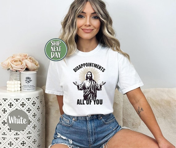 Disappointments All Of You Tshirt, Funny Jesus T Shirt, Sarcastic Religious Shirt, Funny Religious Tee, Jesus Meme Shirt, Jesus Lovers-TC021