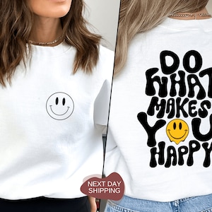 Do What Makes You Happy, Do What Makes You Happy Sweatshirt, Mental Health Sweatshirt, Positive Sweatshirt, Quote Sweat, Happiness  - DG053
