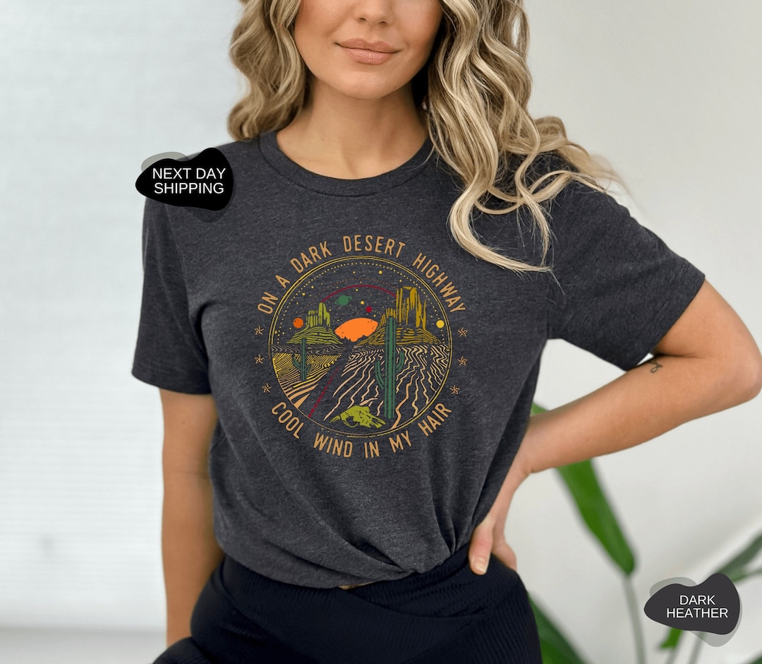 On A Dark Desert Highway Shirt Travel Shirt Hiking Shirt Etsy