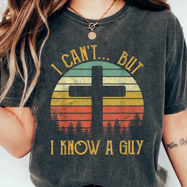 I Can't but I know a Guy,Christian Shirt,Spiritual,Christian Sweatshirt,I Can't But Jesus Sweatshirt,I Can't But I Know A Guy Jesus Shirt