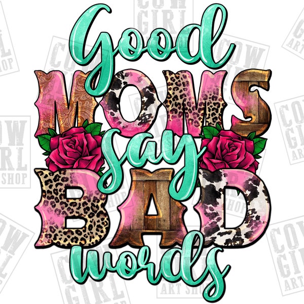 Good moms say bad words sublimation design download, Mother's Day png, western mom png, mom life png, sublimate designs download