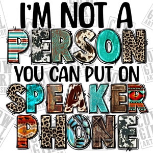 I&#39;m not a person you can put on speaker phone png sublimation design download, western design png, sublimate designs download