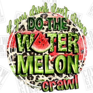 If you drink don&#39;t drive do the watermelon crawl png sublimation design download, summer fruit png,watermelon png,sublimate designs download