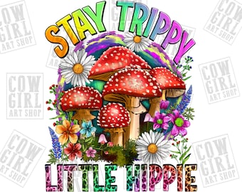 Stay trippy little Hippie png sublimation design download, hand drawn mushroom png, mushroom png design, mushroom png, sublimate download
