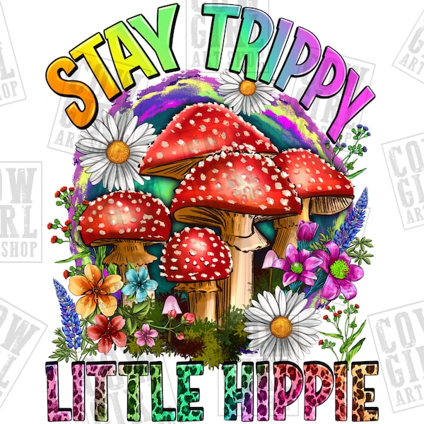 Stay trippy little Hippie png sublimation design download, hand drawn mushroom png, mushroom png design, mushroom png, sublimate download