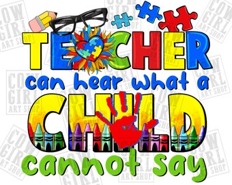 Teacher can hear what a child cannot say png sublimation design download, Autism awareness png, Autism life png, sublimate designs download