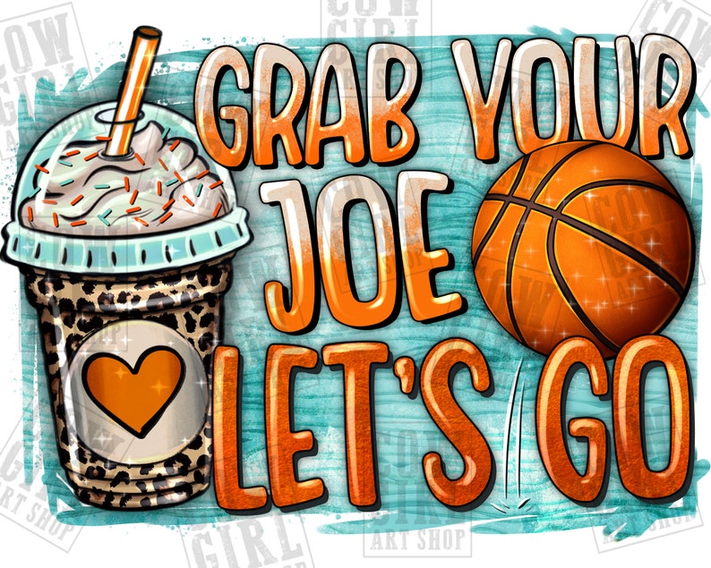 Grab Your Joe Let's Go Basketball Png Sublimation Design Etsy