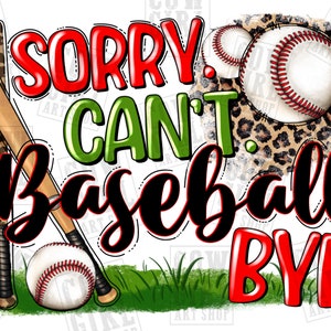 Sorry can&#39;t Baseball Bye png Sublimation Design download, Baseball png, Sport png, Baseball love png, sublimate designs download