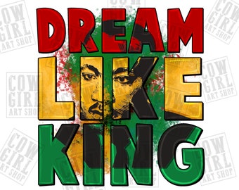 Dream like king Martin Luther png sublimation design download, Juneteenth png, Emancipation day png, sublimate designs download