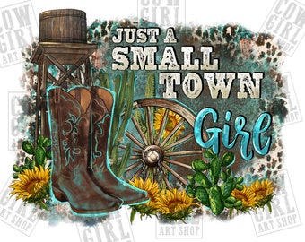 Just a small town girl png sublimation design download, western cowgirl png, small town png, western png, sublimate designs download
