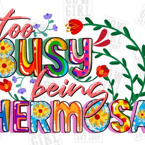 Too busy being hermosa png sublimation design download, Mexican Day png, Mexican png, cinco de mayo png, sublimate designs download